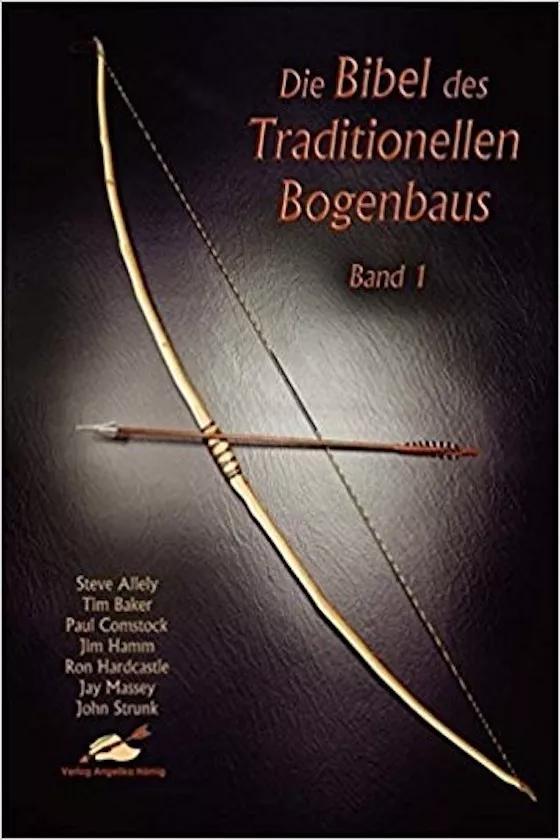 Die Bibel des traditionellen Bogenbaus Band 1